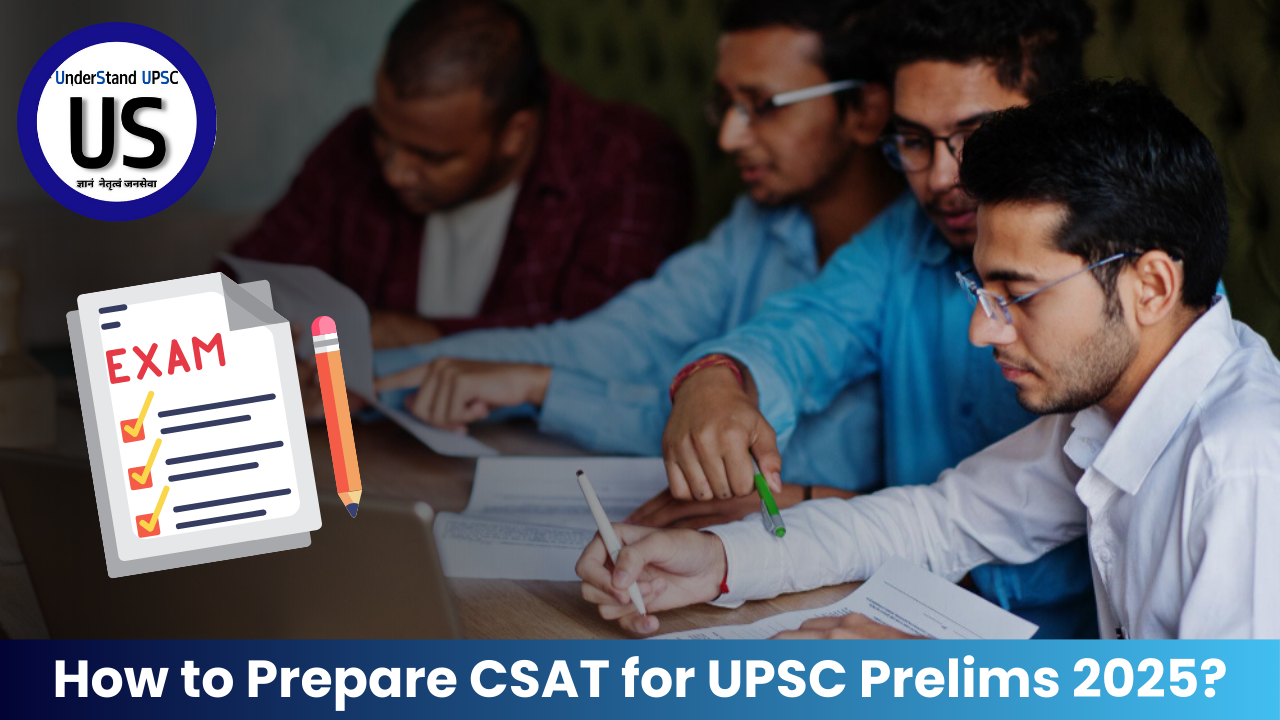How to Prepare CSAT for UPSC Prelims 2025? UnderStand UPSC How to Prepare CSAT for UPSC Prelims 2025?