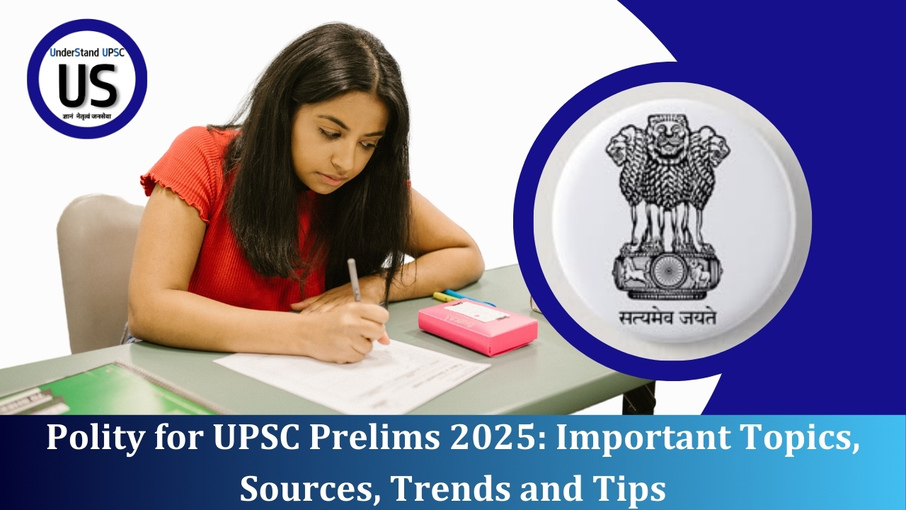 Polity for UPSC Prelims 2025: Important Topics, Sources, Trends and Tips